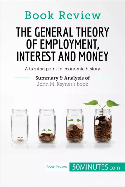 Book Review: The General Theory of Employment, Interest and Money by John M. Keynes -  50MINUTES - 50Minutes.com