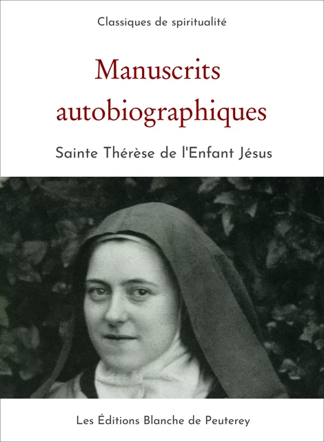 Manuscrits autobiographiques - Thérèse De L'Enfant Jésus - Les Editions Blanche de Peuterey