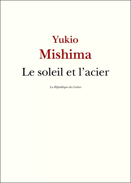 Le soleil et l'acier - Yukio Mishima - République des Lettres