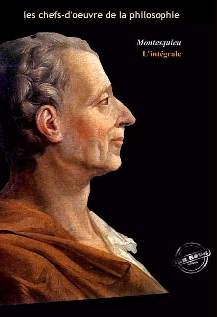 Montesquieu : l’Intégrale, texte annoté et annexes enrichies [Nouv. éd. entièrement revue et corrigée]. - Charles Louis de Montesquieu - Ink book