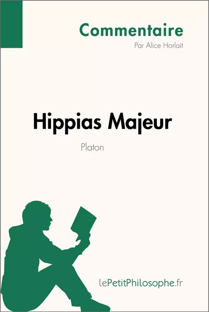 Hippias Majeur de Platon (Commentaire) - Alice Horlait,  lePetitPhilosophe - lePetitPhilosophe.fr