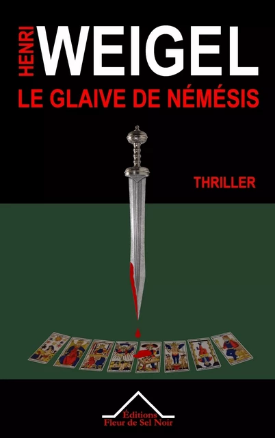 Le Glaive de Némésis - Henri Weigel - Editions Fleur de Sel Noir