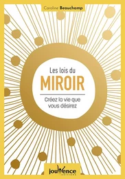 Les lois du miroir : créez la vie que vous désirez