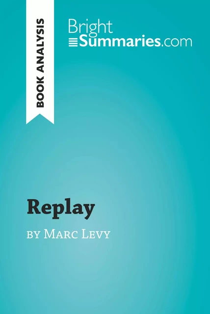 Replay by Marc Levy (Book Analysis) - Bright Summaries - BrightSummaries.com