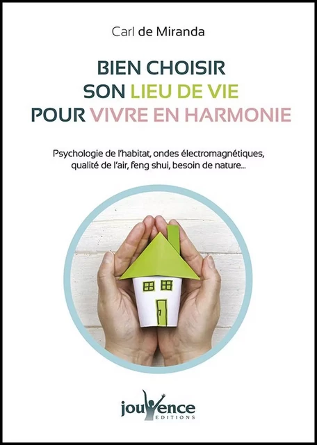 Bien choisir son lieu de vie pour vivre en harmonie - Carl de Miranda - Éditions Jouvence