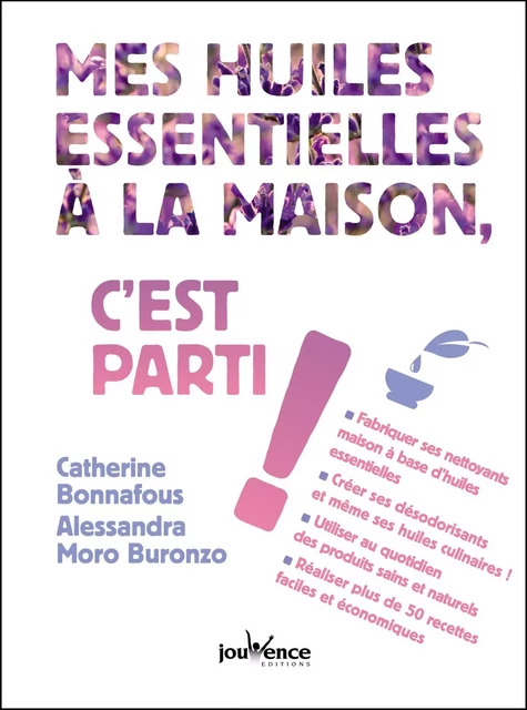 Mes huiles essentielles à la maison, c'est parti ! - Catherine Bonnafous, Alessandra Moro Buronzo - Éditions Jouvence