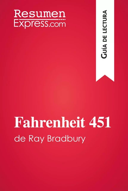 Fahrenheit 451 de Ray Bradbury (Guía de lectura) - Anne-Sophie De Clercq - ResumenExpress.com