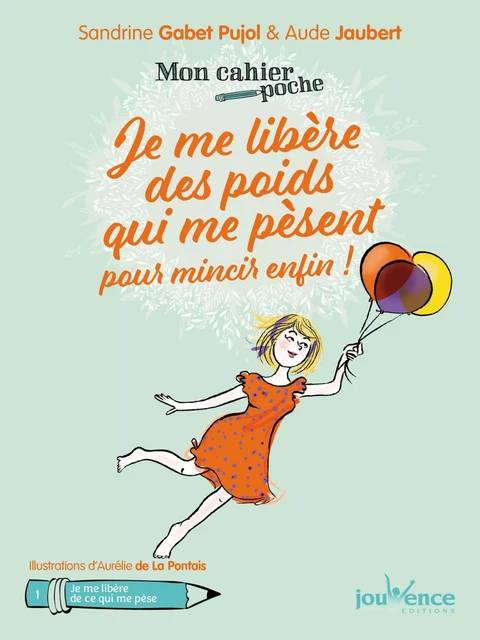 Mon cahier poche : Je me libère des poids qui me pèsent pour mincir enfin ! - Sandrine Gabet Pujol, Aude Jaubert - Éditions Jouvence