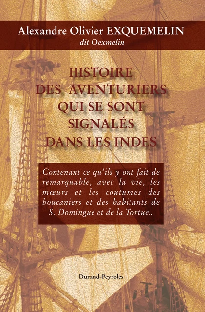 Histoire des aventuriers qui se sont signalés dans les Indes - Histoire de la flibuste - Alexandre Olivier Exquemelin - Durand-Peyroles