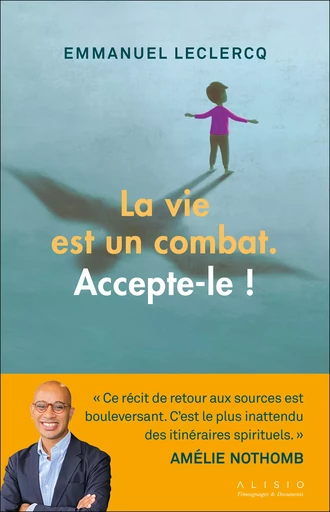 La vie est un combat. Accepte-le ! - Emmanuel Leclercq - Alisio