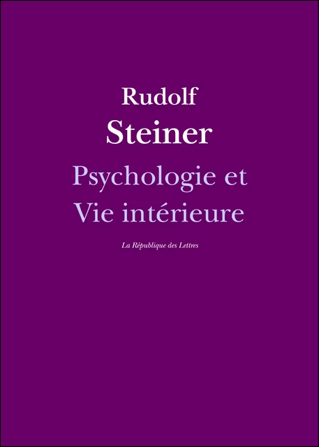 Psychologie et Vie intérieure - Rudolf Steiner - République des Lettres