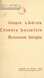 Utopie libérale, chimère socialiste, économie dirigée