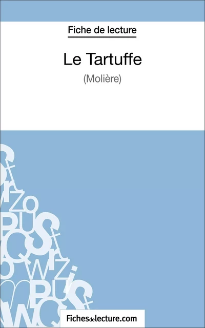 Le Tartuffe - Molière (Fiche de lecture) -  fichesdelecture, Sophie Lecomte - FichesDeLecture.com