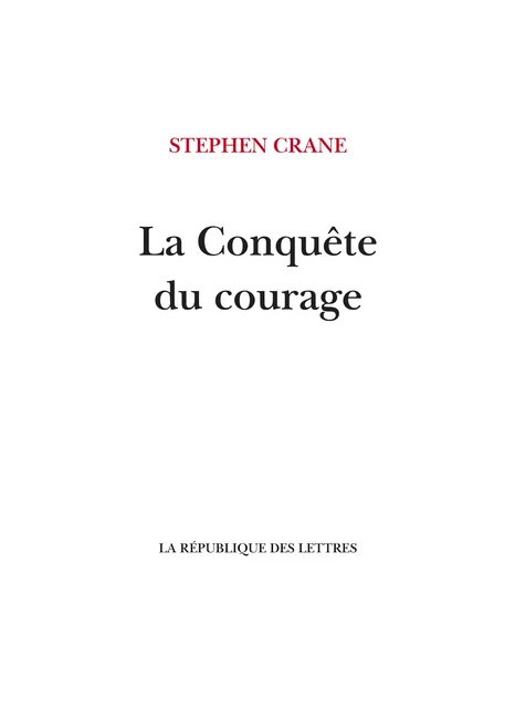 La Conquête du courage - Stephen Crane - République des Lettres