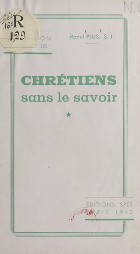 Chrétiens sans le savoir - Raoul Plus - FeniXX réédition numérique