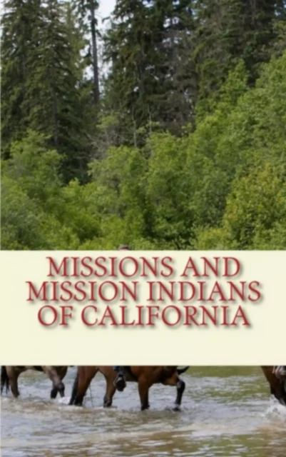 Missions and Mission Indians of California - Henry W. Henshaw, James Mooney - Literature and Knowledge Publishing