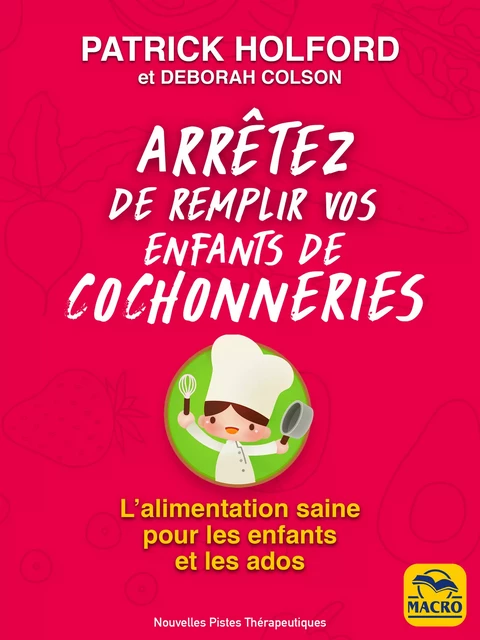 Arrêtez de remplir vos enfants de cochonneries - Patrick Holford, Deborah Colson - Macro Editions