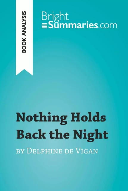 Nothing Holds Back the Night by Delphine de Vigan (Book Analysis) - Bright Summaries - BrightSummaries.com