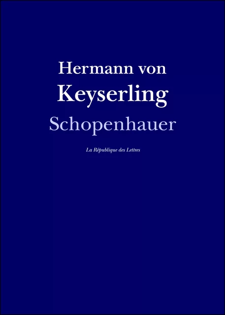 Schopenhauer - Hermann von Keyserling - République des Lettres