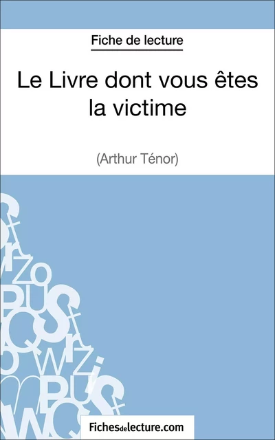 Le Livre dont vous êtes la victime d'Arthur Ténor (Fiche de lecture) - Grégory Jaucot,  fichesdelecture - FichesDeLecture.com