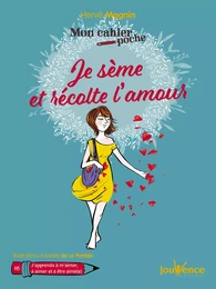 Mon cahier poche : Je sème et récolte l'amour