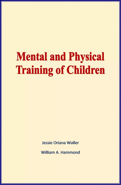 Mental and Physical Training of Children - Jessie Oriana Waller, William A. Hammond - Literature and Knowledge Publishing