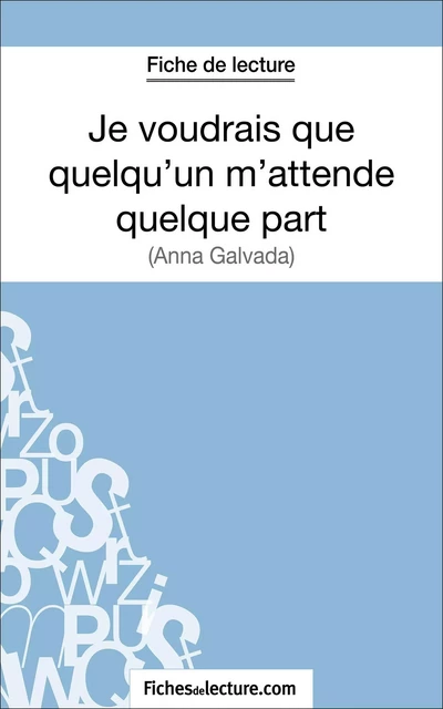 Je voudrais que quelqu'un m'attende quelque part d'Anna Gavalda (Fiche de lecture) - Sophie Lecomte,  fichesdelecture - FichesDeLecture.com