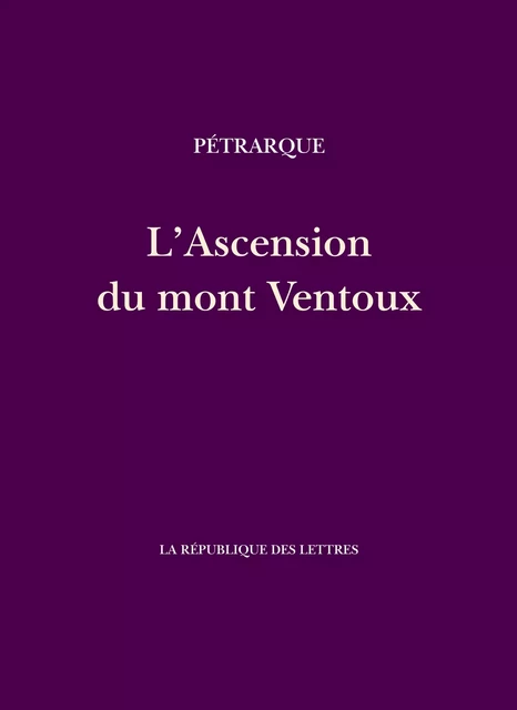 L'Ascension du mont Ventoux - Pétrarque Pétrarque - République des Lettres