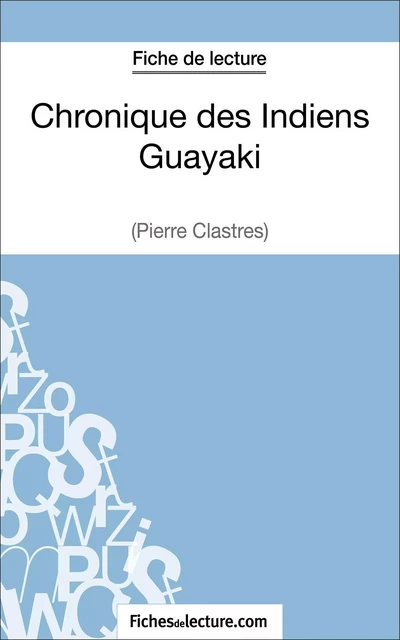 Chronique des Indiens Guayaki de Pierre Clastres (Fiche de lecture) - Vanessa Grosjean,  fichesdelecture - FichesDeLecture.com