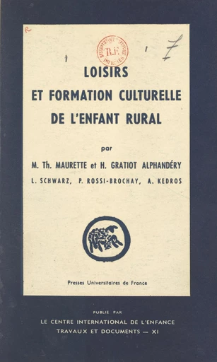 Loisirs et formation culturelle de l'enfant rural - Hélène Gratiot-Alphandéry, André Kédros, Marie-Thérèse Maurette, Pierrette Rossi-Brochay, Lotte Schwarz - FeniXX réédition numérique