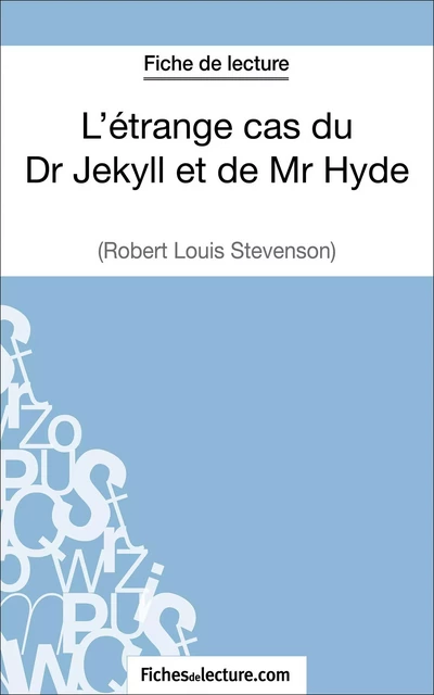 L'étrange cas du Dr Jekyll et de Mr Hyde de Robert Louis Stevenson (Fiche de lecture) -  fichesdelecture, Sophie Lecomte - FichesDeLecture.com