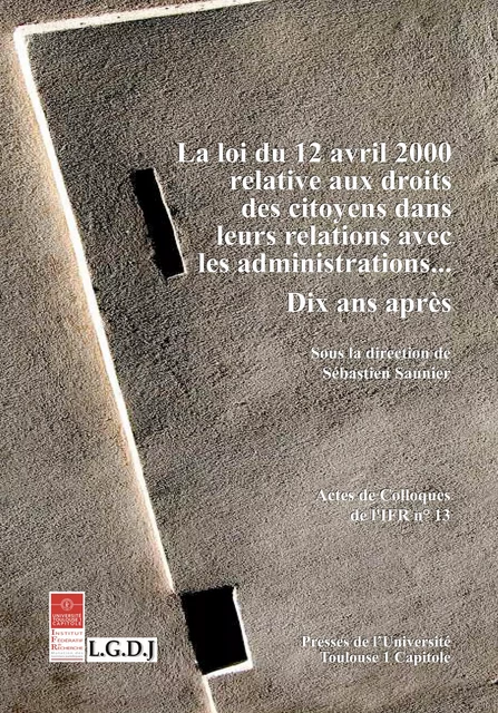 La loi du 12 avril 2000 relative aux droits des citoyens dans leurs relations avec les administrations… -  - Presses de l’Université Toulouse Capitole