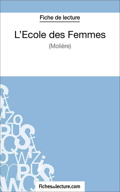 L'Ecole des Femmes de Molière (Fiche de lecture) - Vanessa Grosjean,  fichesdelecture - FichesDeLecture.com