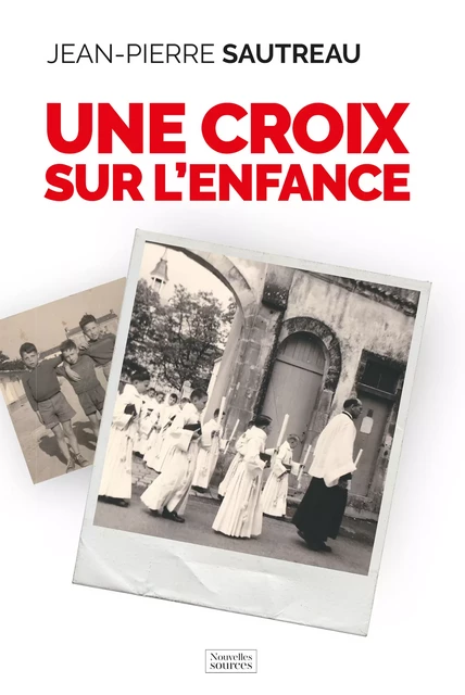 Une croix sur l'enfance - Jean-Pierre Sautreau - Nouvelles Sources