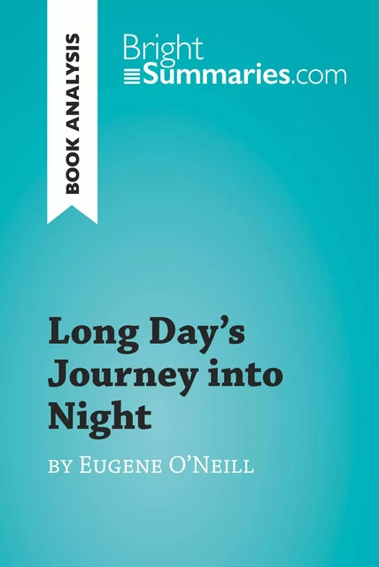 Long Day's Journey into Night by Eugene O'Neill (Book Analysis) - Bright Summaries - BrightSummaries.com