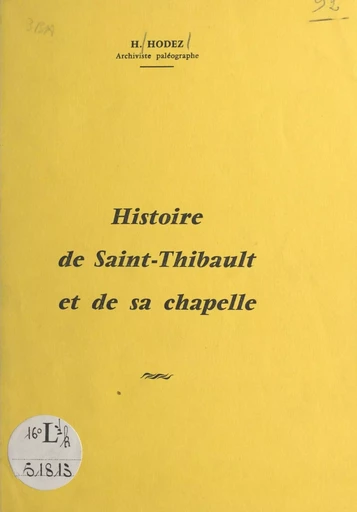 Histoire de Saint-Thibault et de sa chapelle - Henriette Hodez - FeniXX réédition numérique