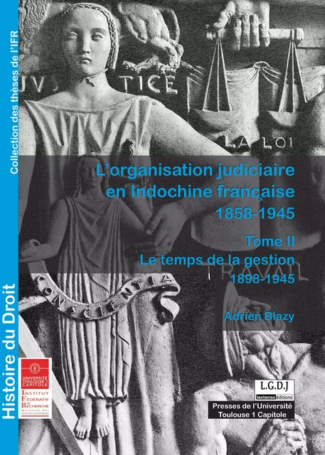 L'organisation judiciaire en Indochine française 1858-1945. Tome II - Adrien Blazy - Presses de l’Université Toulouse Capitole