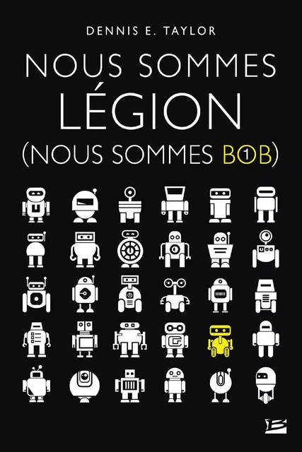 Nous sommes Bob, T1 : Nous sommes Légion (Nous sommes Bob) - Dennis E. Taylor - Bragelonne