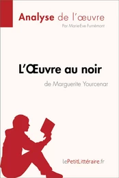 L'Œuvre au noir de Marguerite Yourcenar (Analyse de l'oeuvre)