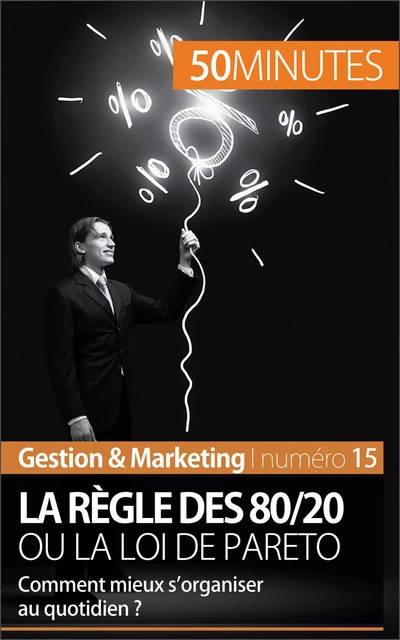 La règle des 80/20 ou la loi de Pareto - Antoine Delers,  50MINUTES - 50Minutes.fr