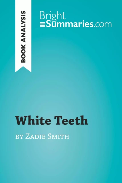 White Teeth by Zadie Smith (Book Analysis) - Bright Summaries - BrightSummaries.com