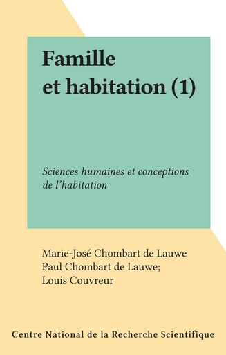 Famille et habitation (1) - Marie-José Chombart de Lauwe, Paul-Henry Chombart de Lauwe, Louis Couvreur - FeniXX réédition numérique