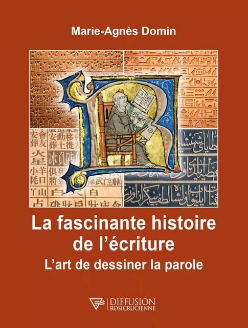 La fascinante histoire de l’écriture - Marie-Agnès Domin - Diffusion rosicrucienne