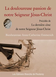 La douloureuse passion de notre Seigneur Jésus-Christ