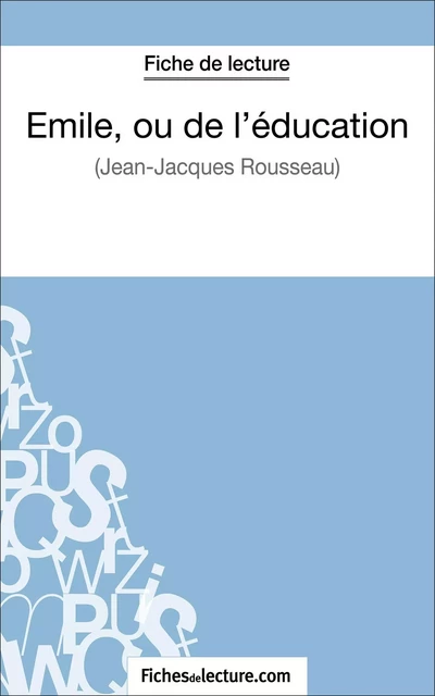 Emile, ou de l'éducation de Jean-Jacques Rousseau (Fiche de lecture) - Vanessa Grosjean,  fichesdelecture - FichesDeLecture.com