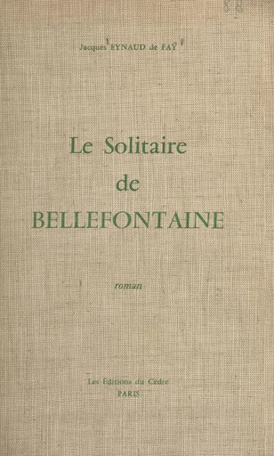 Le solitaire de Bellefontaine - Jacques Eynaud de Faÿ - FeniXX réédition numérique