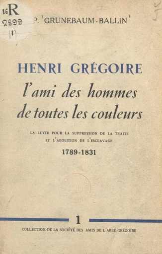 Henri Grégoire, l'ami des hommes de toutes les couleurs - Paul Grunebaum-Ballin - FeniXX réédition numérique