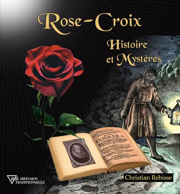 Rose-Croix - Histoire et Mystères - Christian Rebisse - Diffusion rosicrucienne