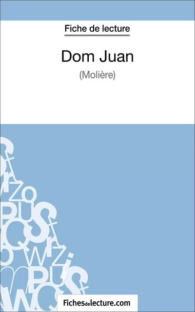 Dom Juan de Molière (Fiche de lecture) -  fichesdelecture, Sophie Lecomte - FichesDeLecture.com