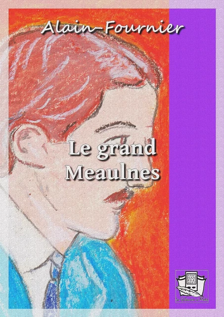 Le grand Meaulnes - Alain-Fournier Alain-Fournier - La Gibecière à Mots